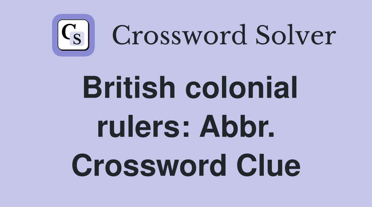 British colonial rulers: Abbr. Crossword Clue