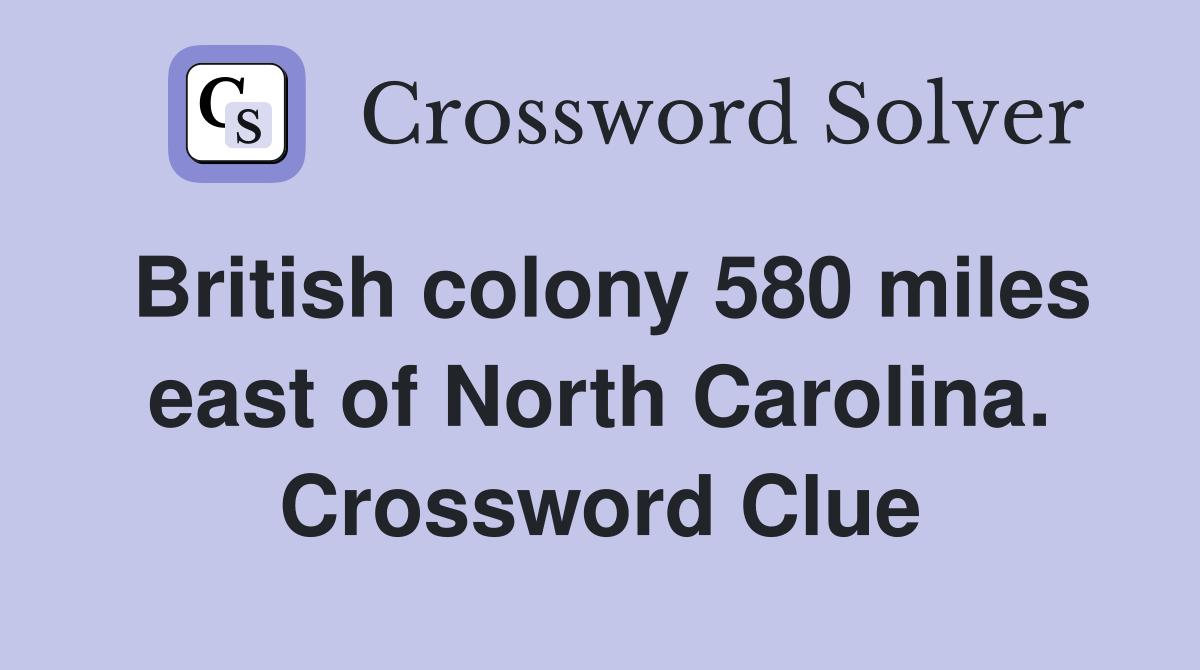 British colony 580 miles east of North Carolina. Crossword Clue