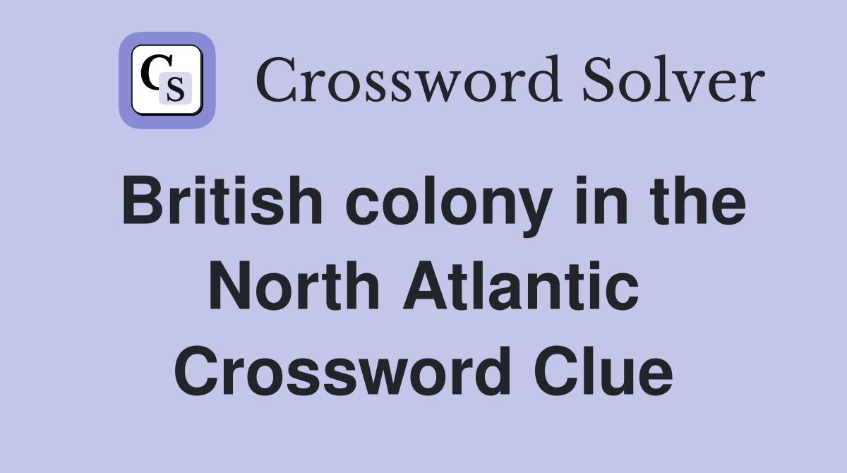 British colony in the North Atlantic Crossword Clue