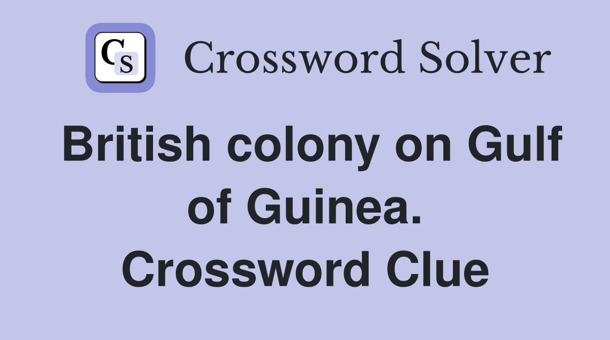British colony on Gulf of Guinea. Crossword Clue