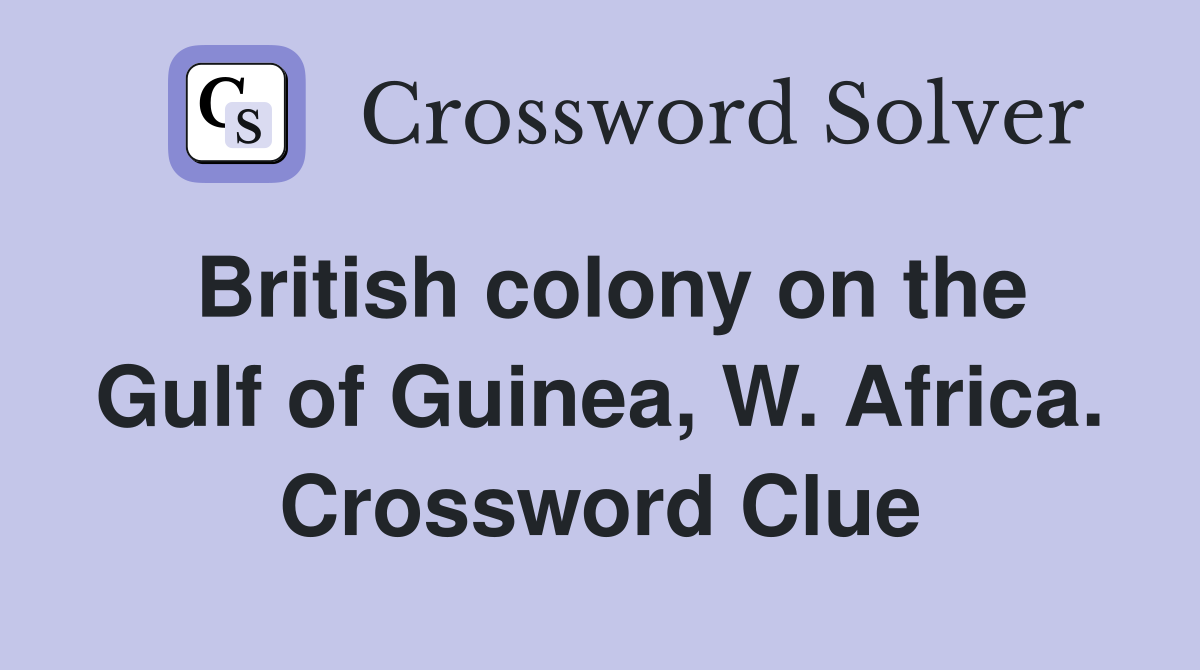 British colony on the Gulf of Guinea, W. Africa. Crossword Clue