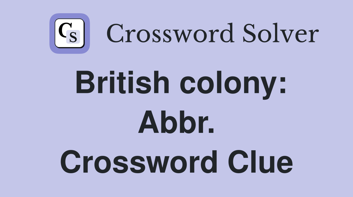 British colony: Abbr. Crossword Clue