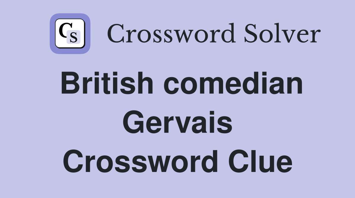 British comedian Gervais Crossword Clue