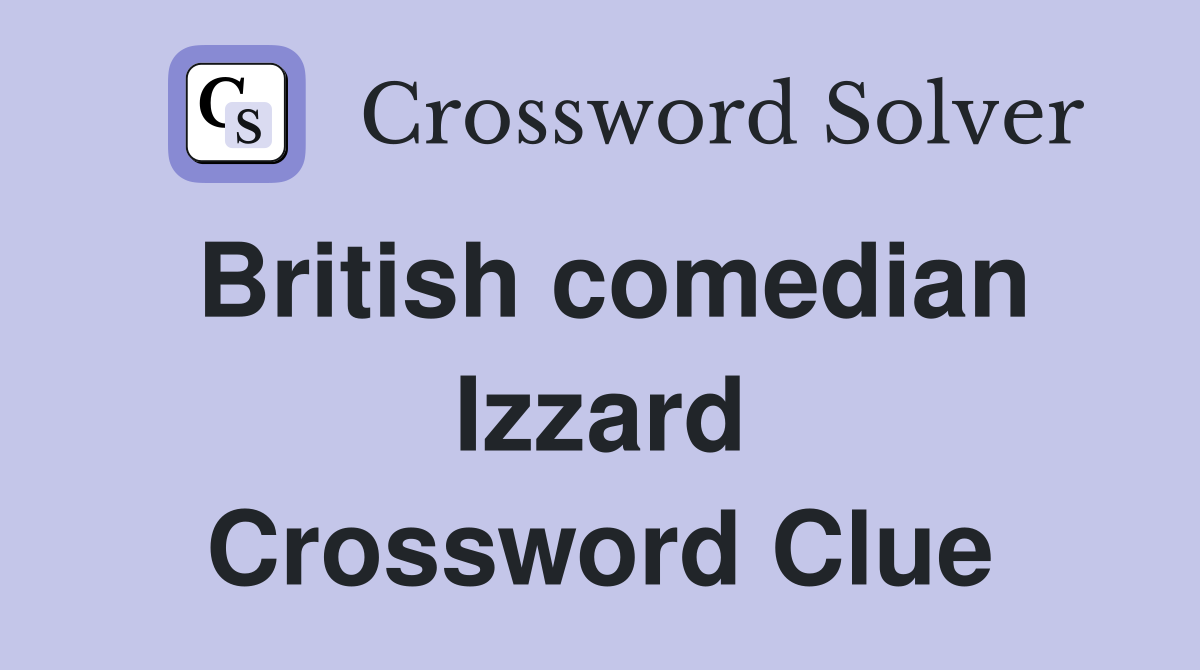 British comedian Izzard Crossword Clue