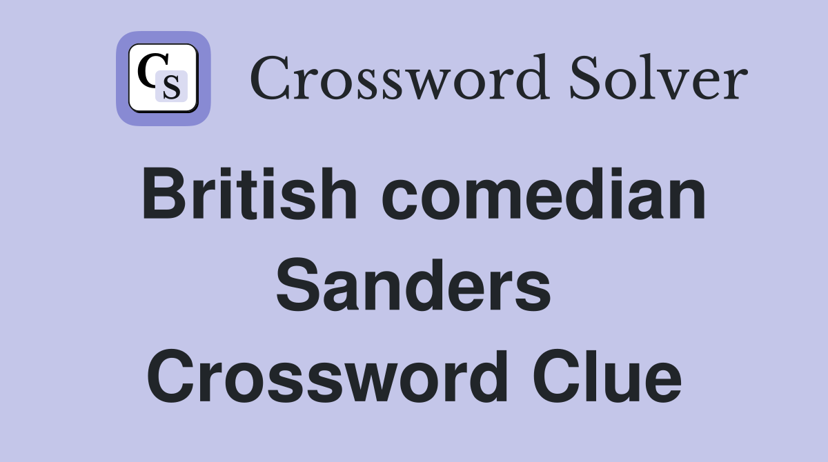 British comedian Sanders Crossword Clue