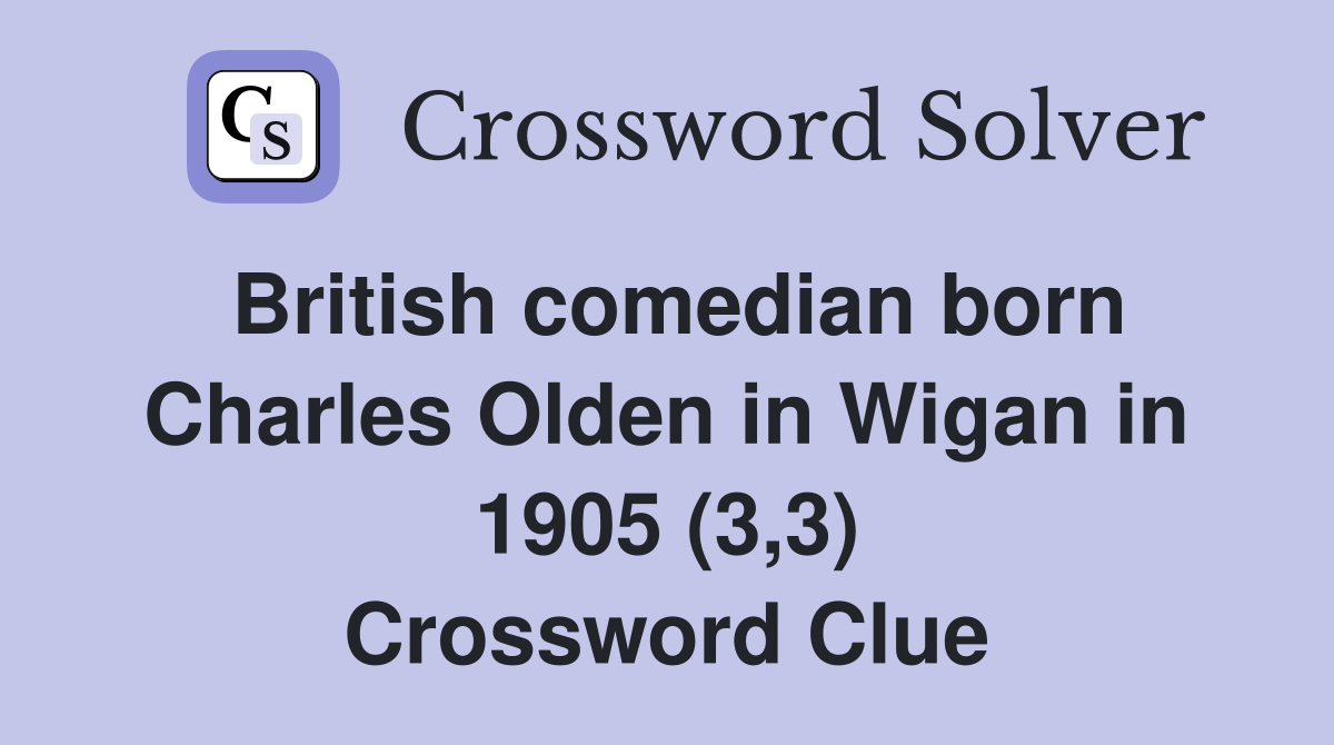 British comedian born Charles Olden in Wigan in 1905 (3,3) Crossword Clue