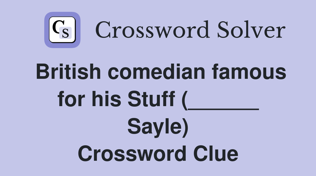 British comedian famous for his Stuff (______ Sayle) Crossword Clue