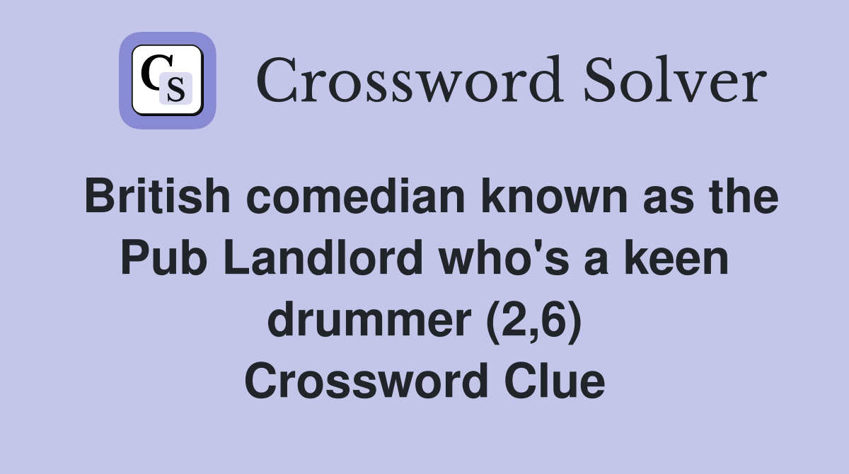 British comedian known as the Pub Landlord who's a keen drummer (2,6) Crossword Clue