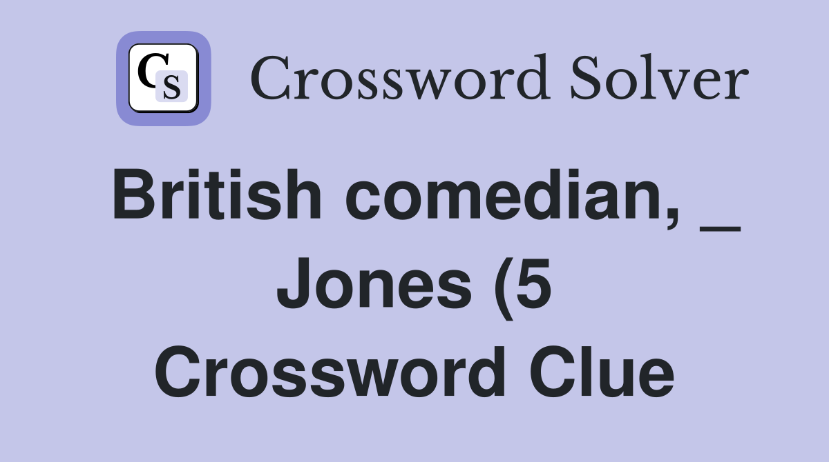 British comedian Jones (5) Crossword Clue Answers Crossword Solver British comedian Jones (5) Crossword Clue Answers Crossword Solver