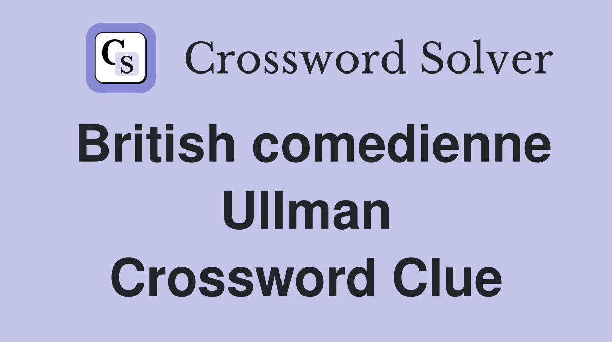 British comedienne Ullman Crossword Clue
