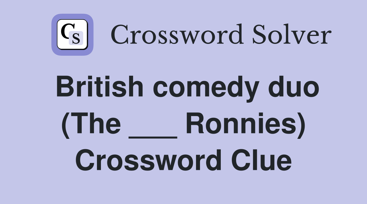British comedy duo (The ___ Ronnies) Crossword Clue