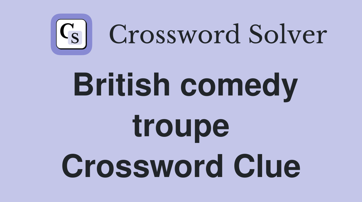 British comedy troupe Crossword Clue