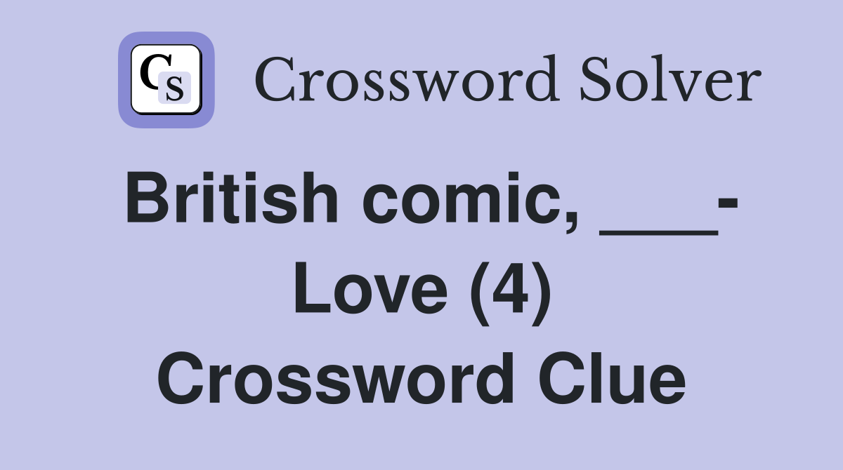 British comic, ___- Love (4) Crossword Clue