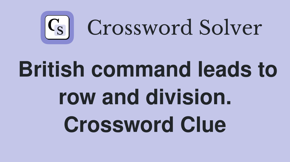 British command leads to row and division. Crossword Clue