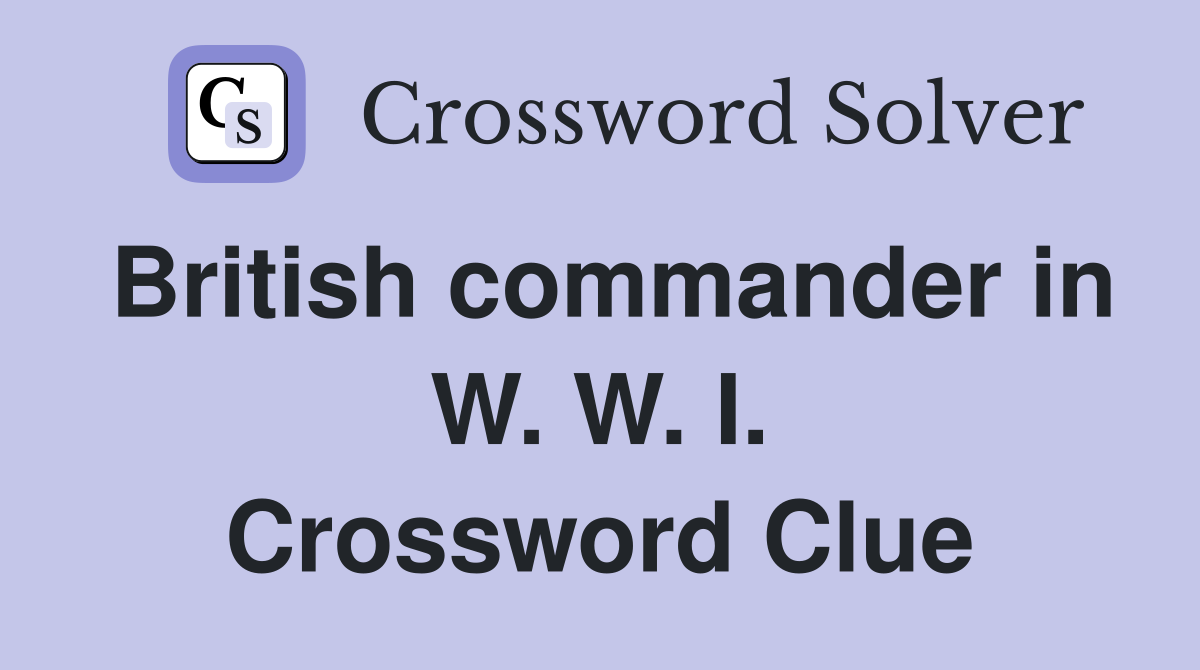 British commander in W. W. I. Crossword Clue