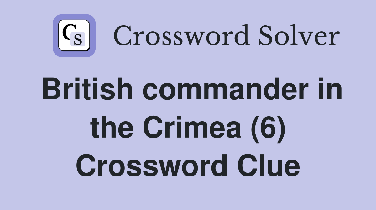 British commander in the Crimea (6) Crossword Clue