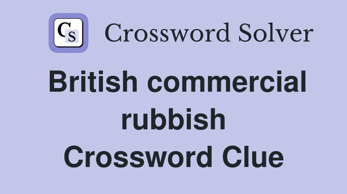 British commercial rubbish Crossword Clue