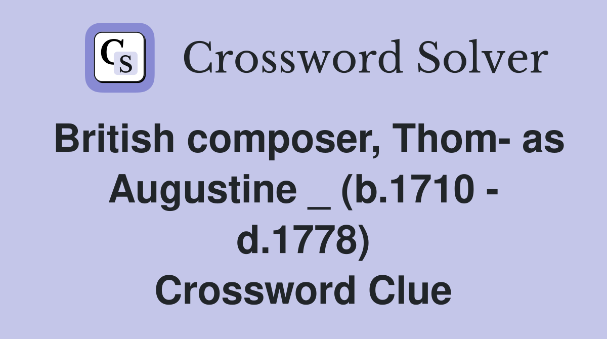 British composer, Thom- as Augustine _ (b.1710 - d.1778) Crossword Clue