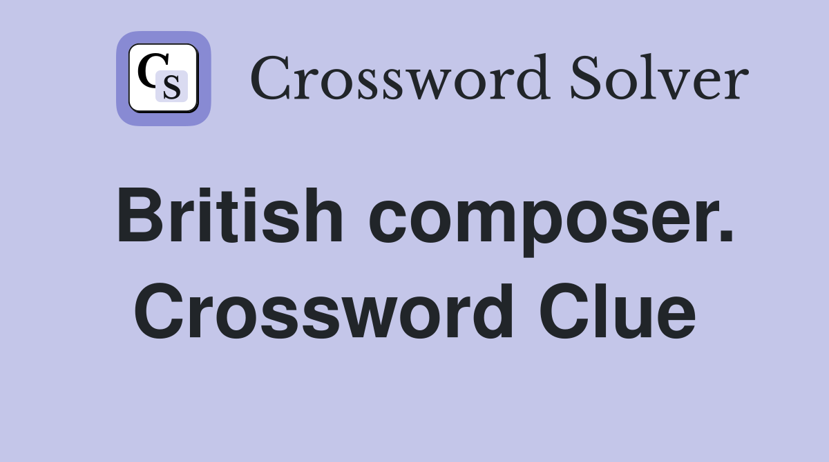 British composer. Crossword Clue