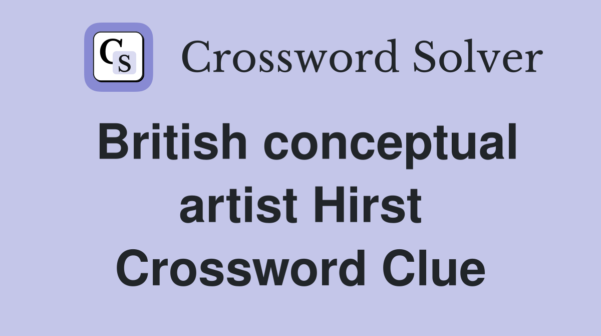 British conceptual artist Hirst Crossword Clue