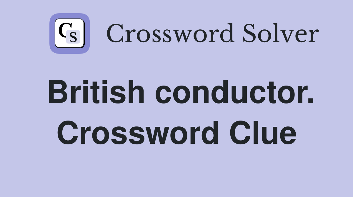British conductor. Crossword Clue