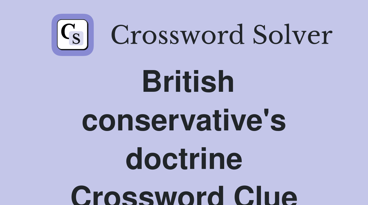 British conservative's doctrine Crossword Clue