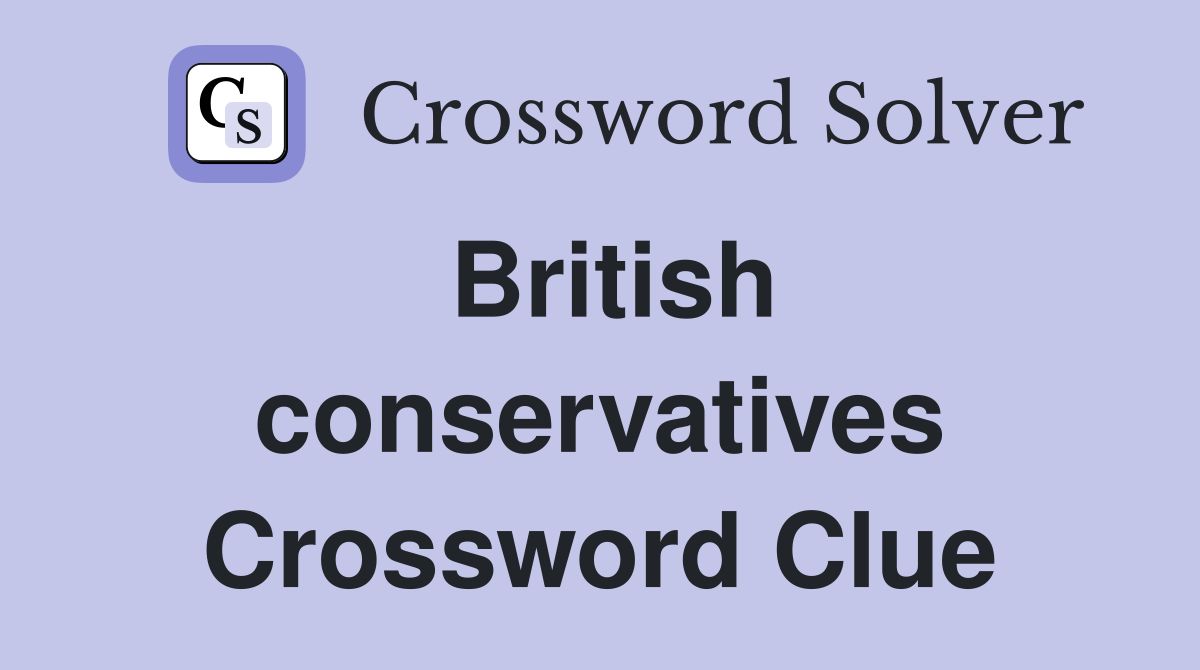 British conservatives Crossword Clue