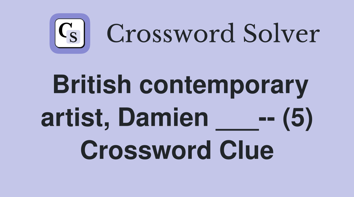 British contemporary artist, Damien ___-- (5) Crossword Clue