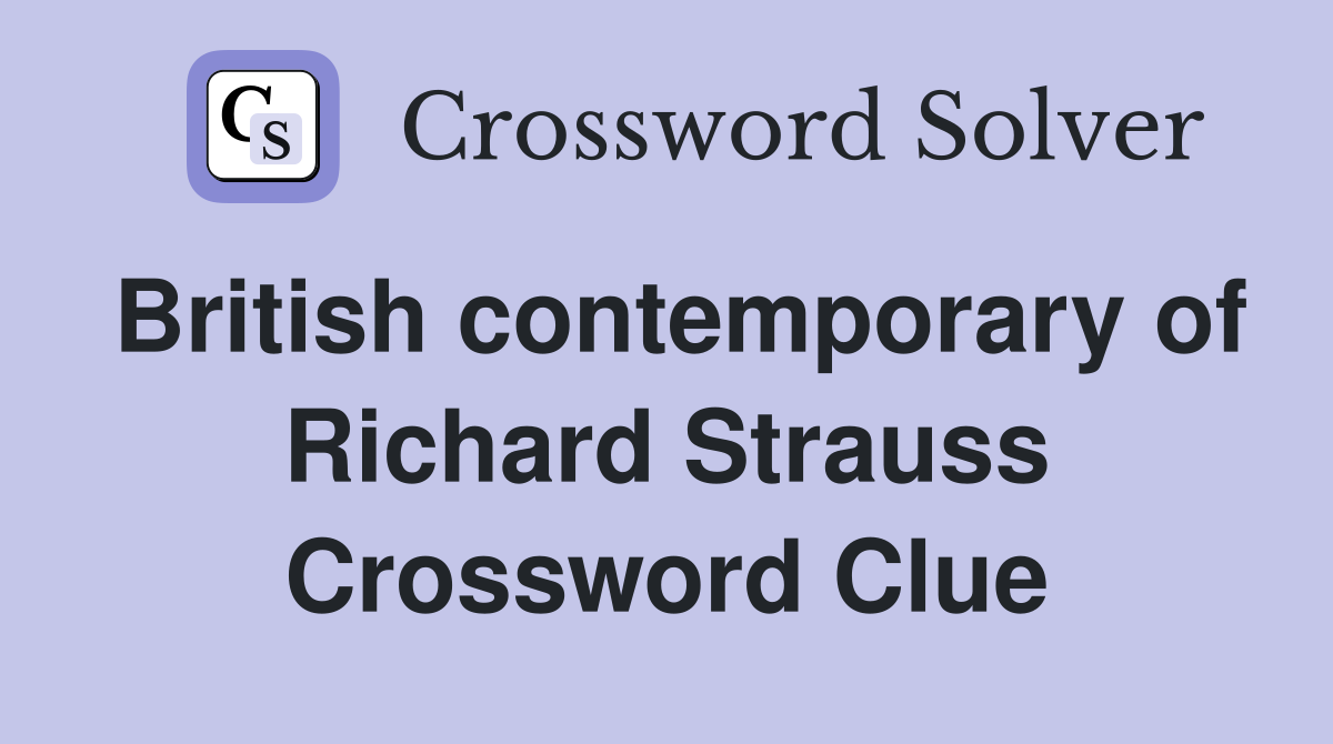 British contemporary of Richard Strauss Crossword Clue