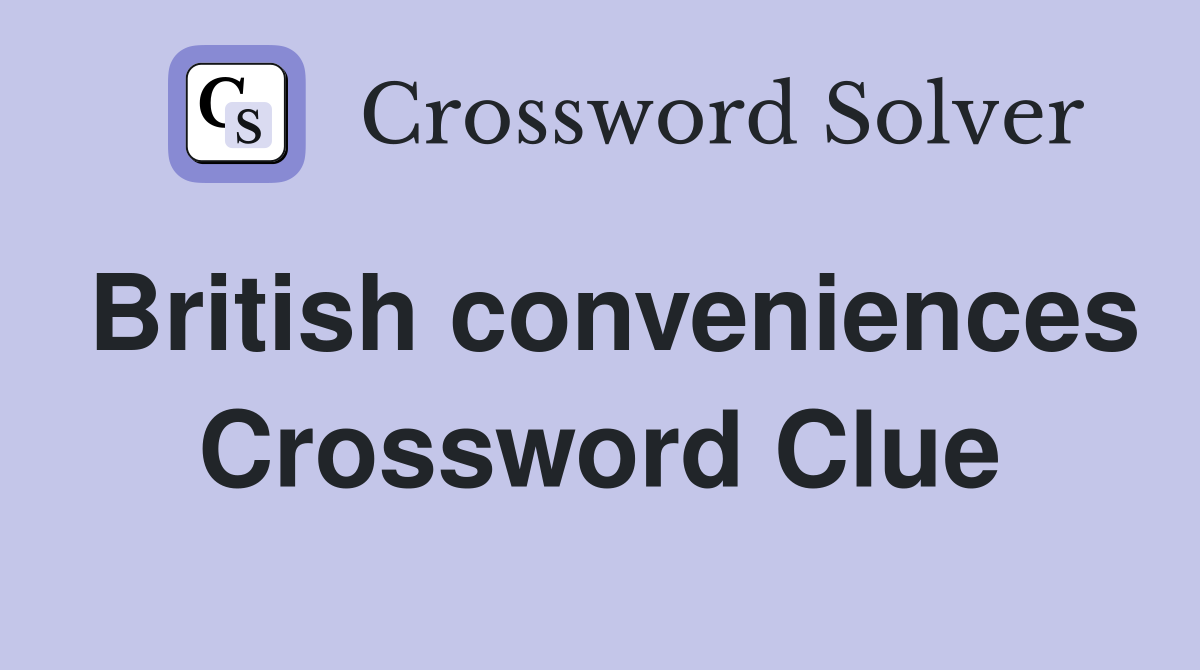 British conveniences Crossword Clue