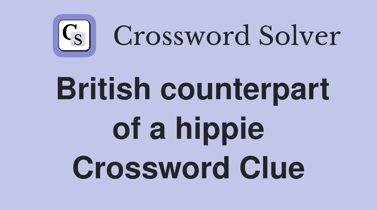 British counterpart of a hippie Crossword Clue