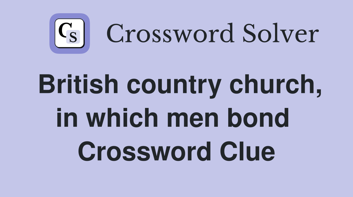 British country church, in which men bond  Crossword Clue