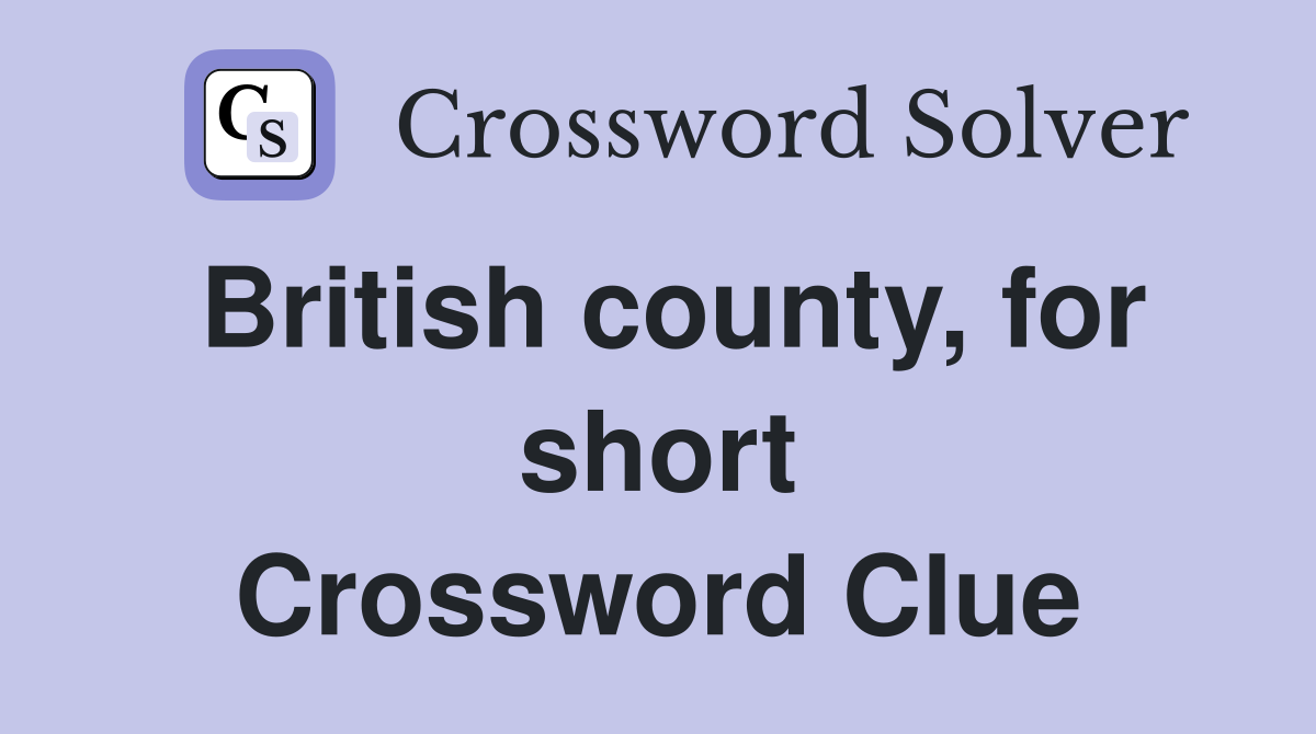 British county, for short Crossword Clue
