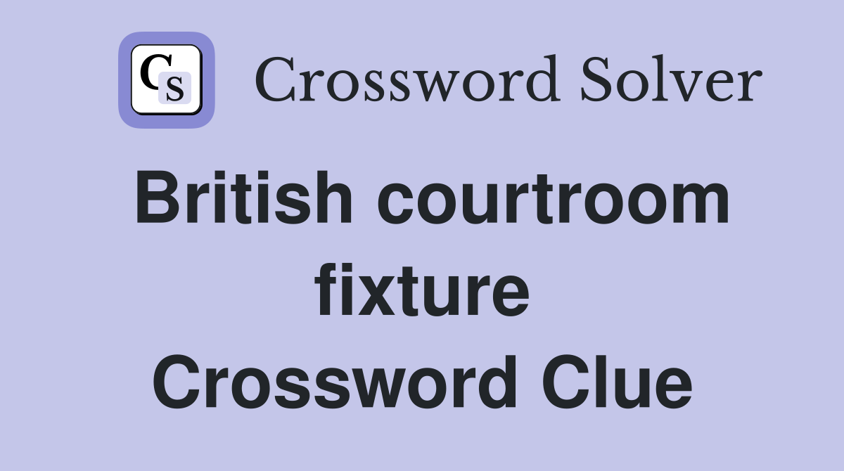 British courtroom fixture Crossword Clue