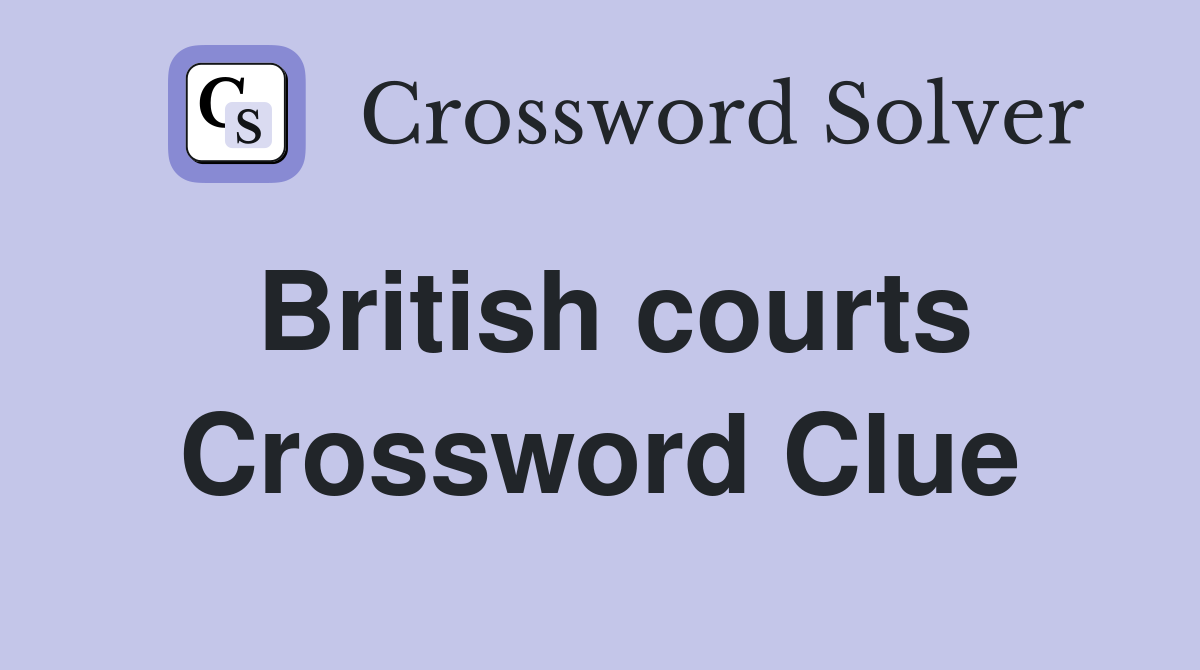 British courts Crossword Clue