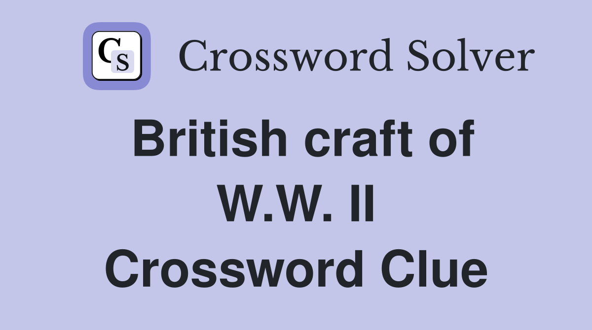 British craft of W.W. II Crossword Clue