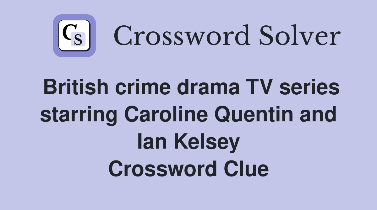 British crime drama TV series starring Caroline Quentin and Ian Kelsey Crossword Clue