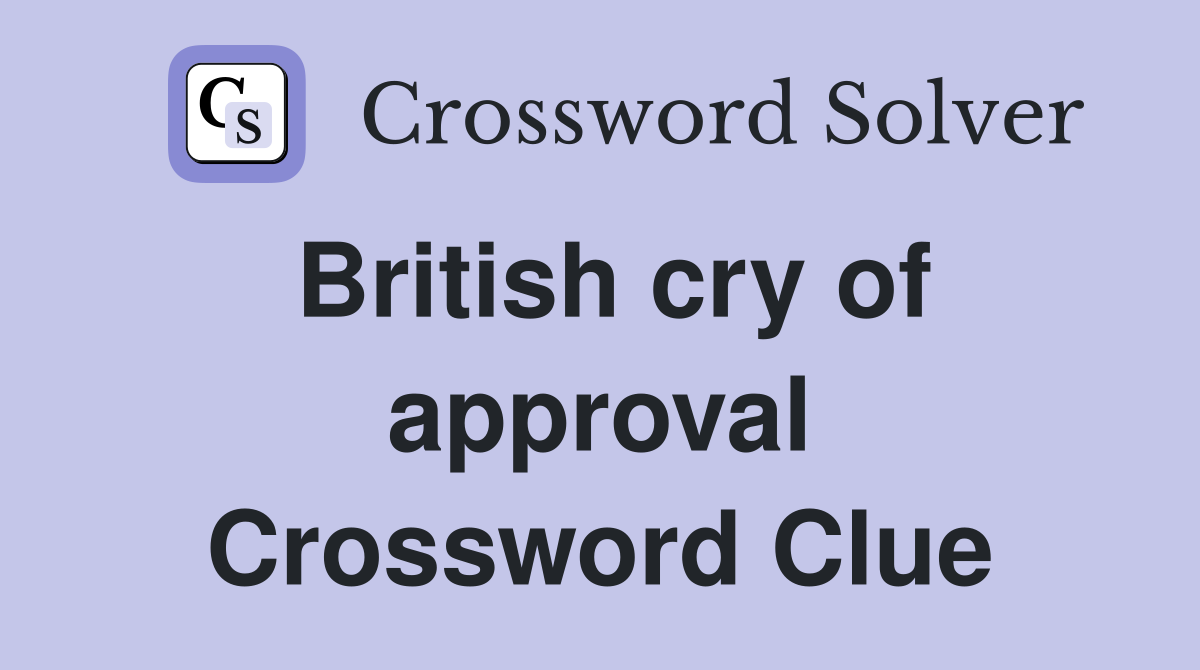 British cry of approval Crossword Clue
