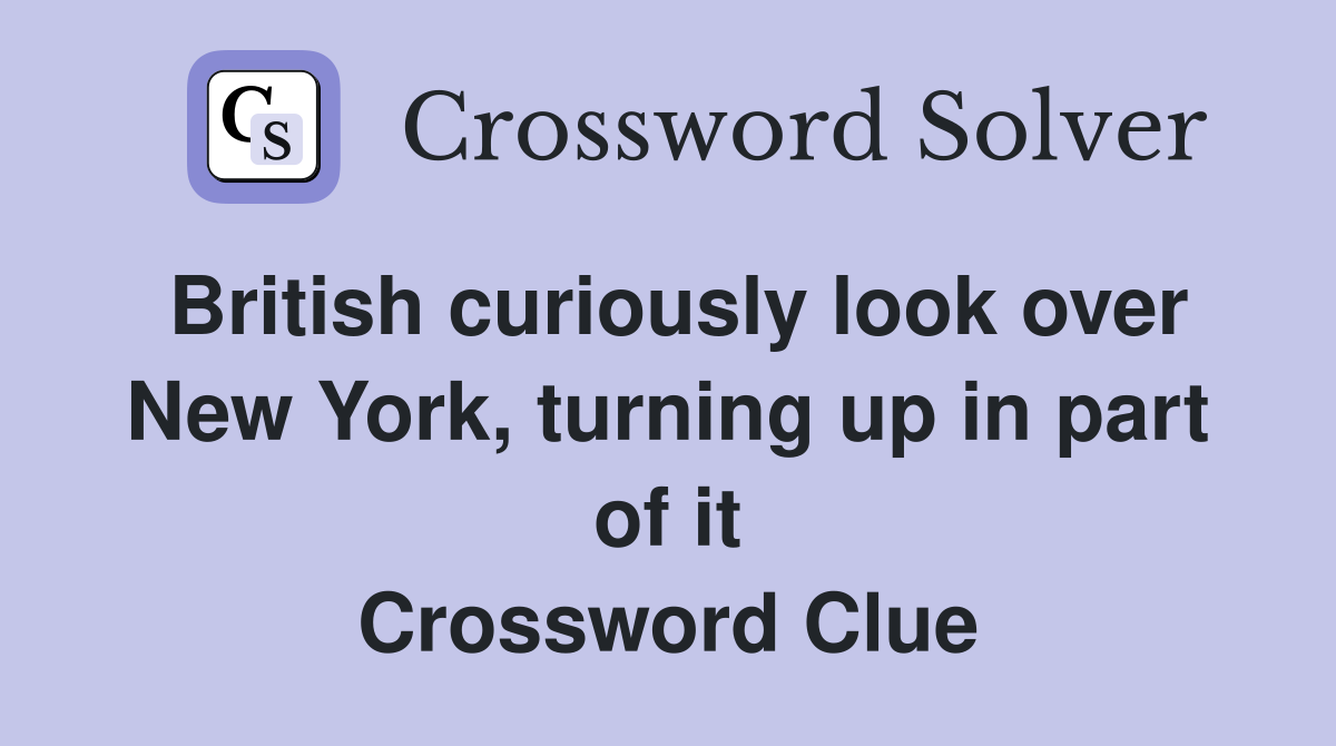 British curiously look over New York, turning up in part of it Crossword Clue