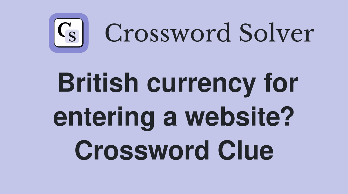 British currency for entering a website? Crossword Clue