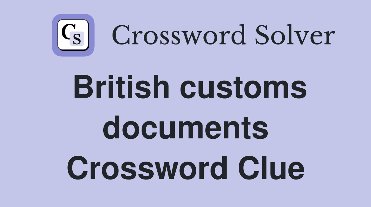 British customs documents Crossword Clue