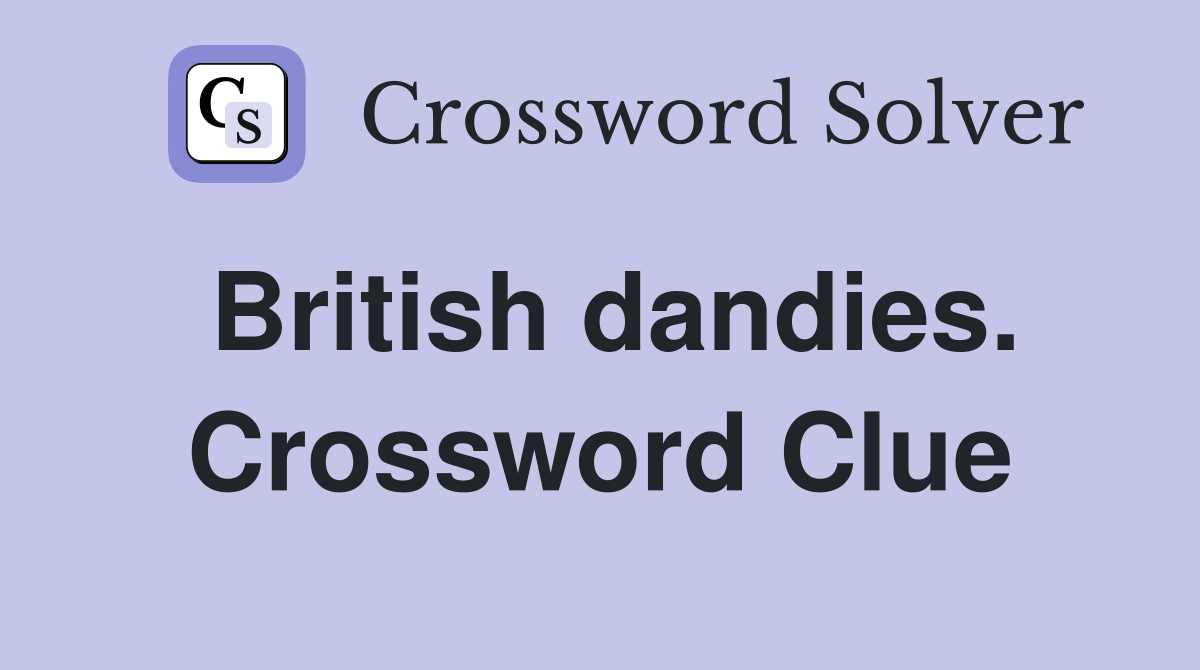 British dandies. Crossword Clue