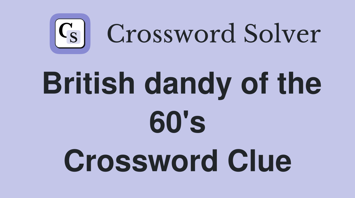 British dandy of the 60's Crossword Clue
