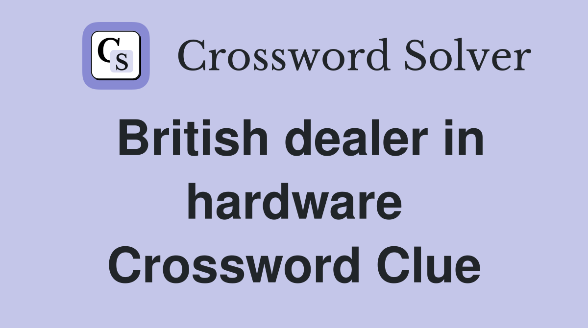 British dealer in hardware Crossword Clue