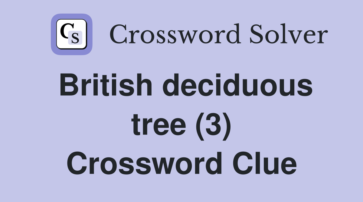 British deciduous tree (3) Crossword Clue