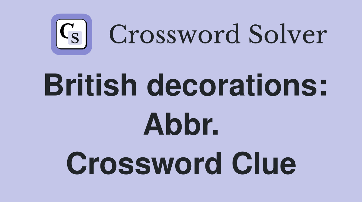 British decorations: Abbr. Crossword Clue