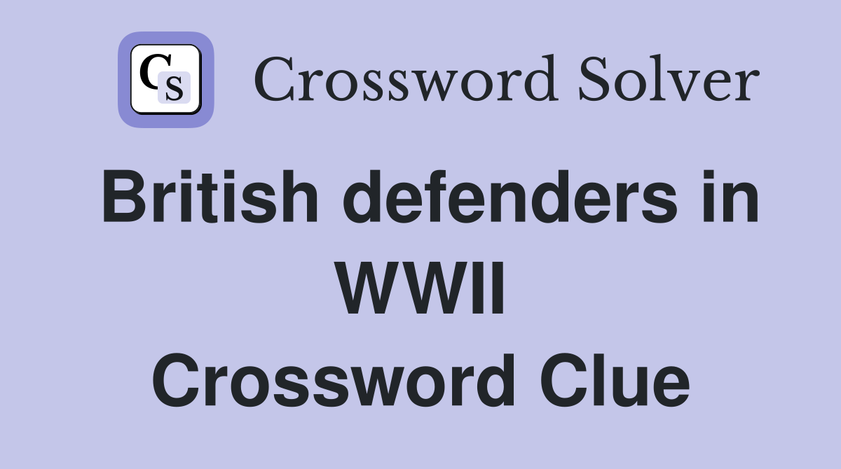 British defenders in WWII Crossword Clue