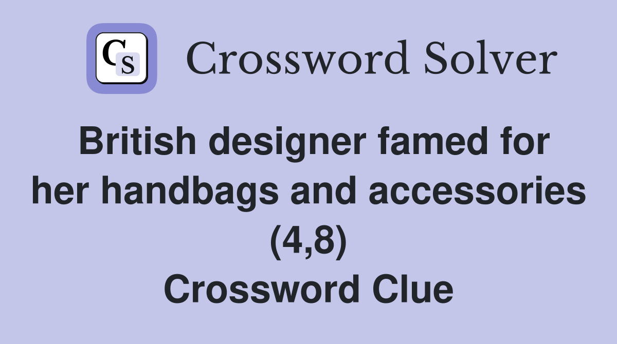British designer famed for her handbags and accessories (4,8) Crossword Clue