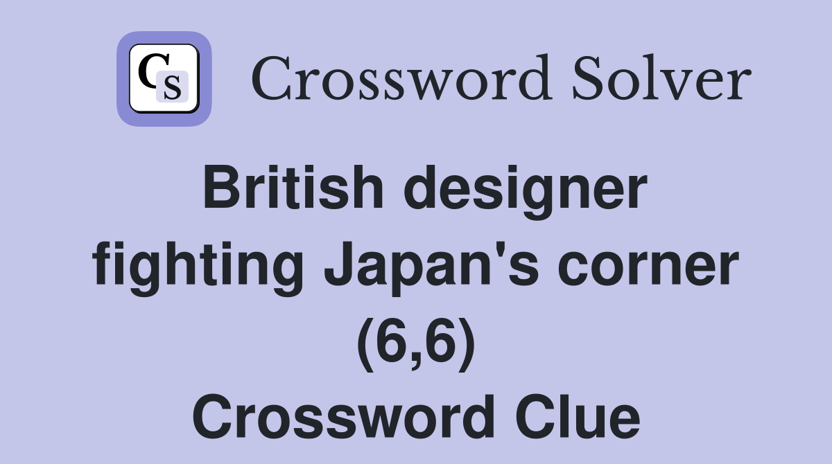 British designer fighting Japan's corner (6,6) Crossword Clue