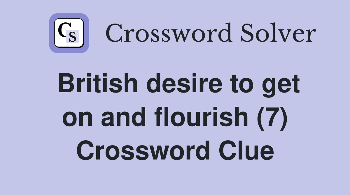 British desire to get on and flourish (7) Crossword Clue